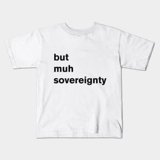 But Muh Sovereignty Kids T-Shirt